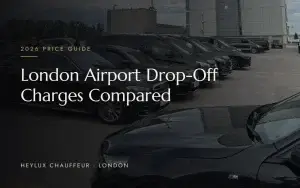 Heylux chauffeur cars at a London airport, illustrating 2026 airport drop-off charges at Heathrow, Gatwick, Stansted, Luton and London City